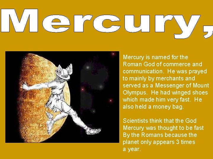 Mercury is named for the Roman God of commerce and communication. He was prayed