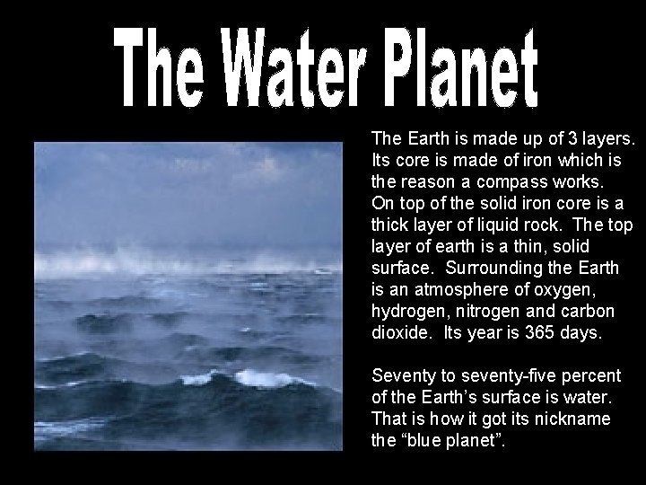 The Earth is made up of 3 layers. Its core is made of iron