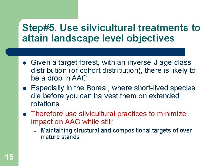 Step#5. Use silvicultural treatments to attain landscape level objectives l l l Given a