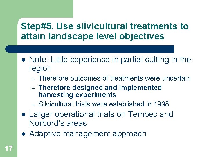 Step#5. Use silvicultural treatments to attain landscape level objectives l Note: Little experience in