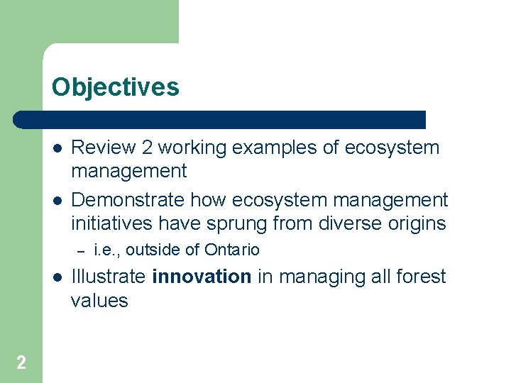 Objectives l l Review 2 working examples of ecosystem management Demonstrate how ecosystem management