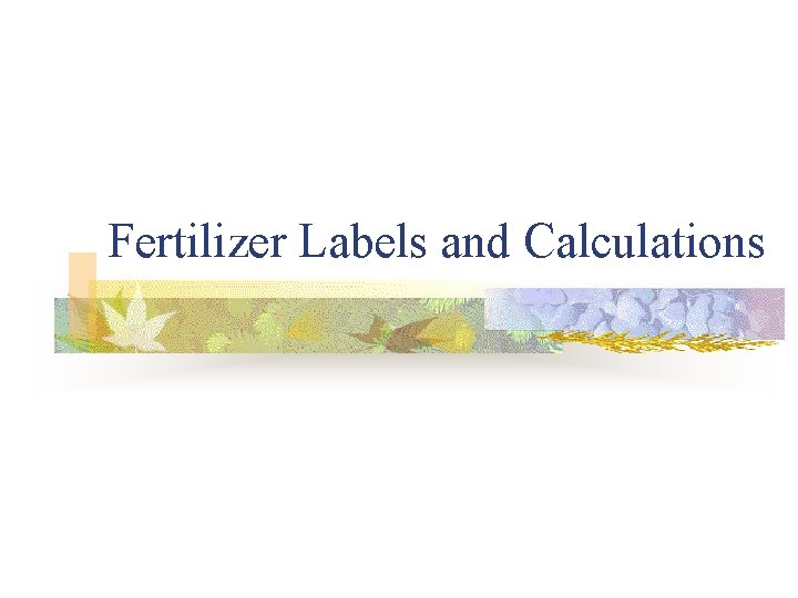 Fertilizer Labels and Calculations 