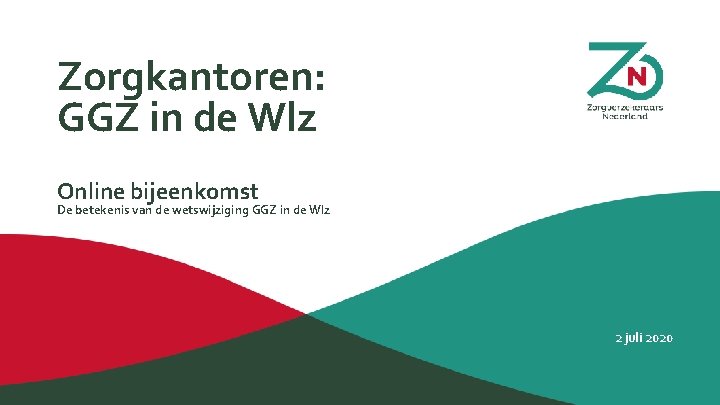 Zorgkantoren: GGZ in de Wlz Online bijeenkomst De betekenis van de wetswijziging GGZ in