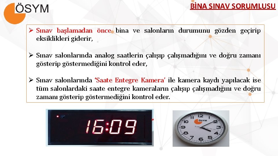 BİNA SINAV SORUMLUSU Ø Sınav başlamadan önce bina ve salonların durumunu gözden geçirip eksiklikleri