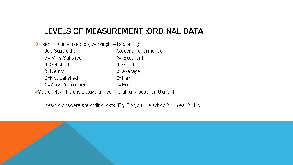 LEVELS OF MEASUREMENT : ORDINAL DATA v. Likert Scale is used to give weighted