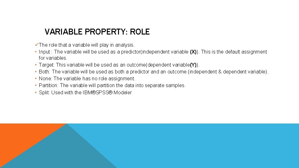 VARIABLE PROPERTY: ROLE üThe role that a variable will play in analysis. • Input