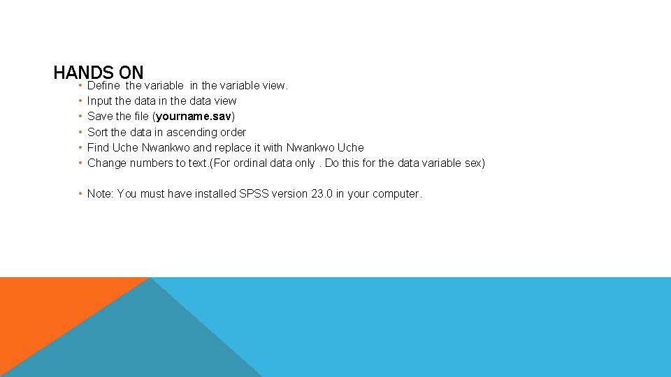 HANDS ON • • • Define the variable in the variable view. Input the