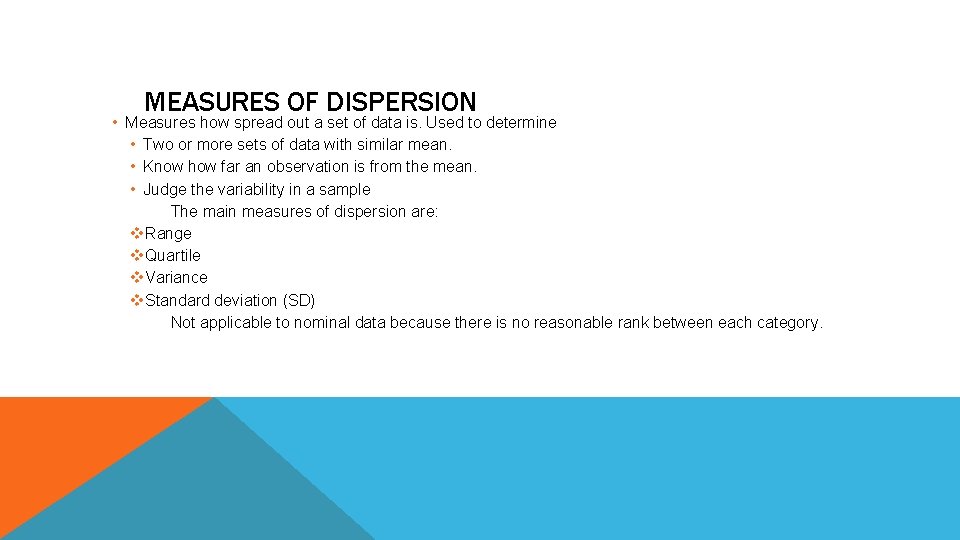 MEASURES OF DISPERSION • Measures how spread out a set of data is. Used