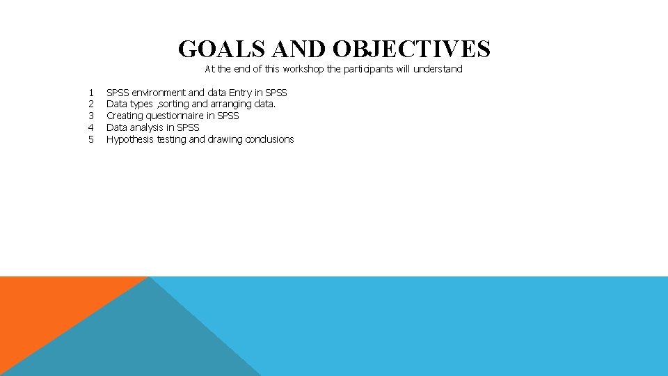 GOALS AND OBJECTIVES At the end of this workshop the participants will understand 1