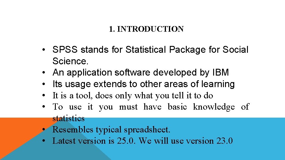 1. INTRODUCTION • SPSS stands for Statistical Package for Social Science. • An application