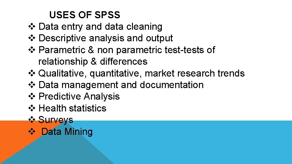 USES OF SPSS v Data entry and data cleaning v Descriptive analysis and output