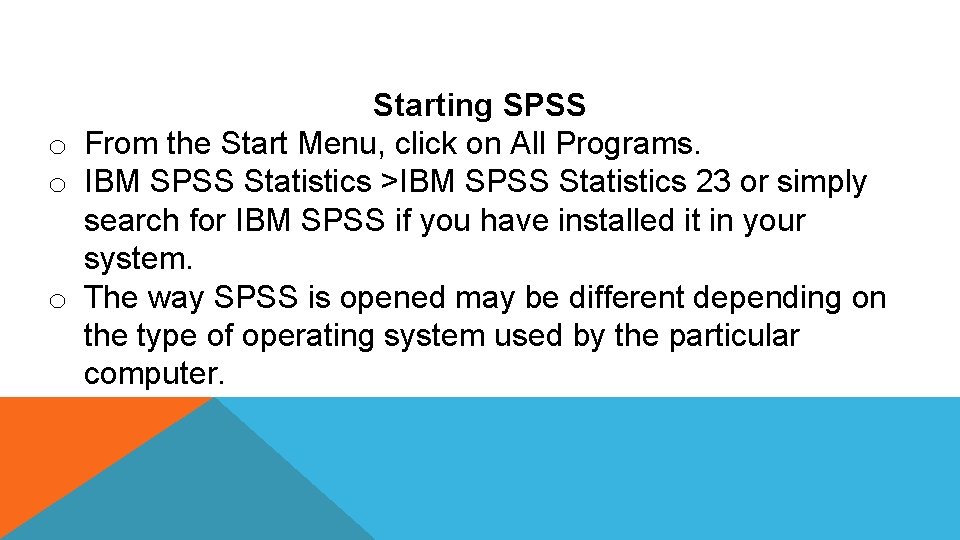 Starting SPSS o From the Start Menu, click on All Programs. o IBM SPSS