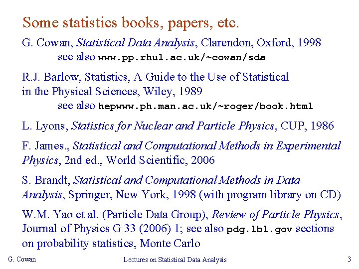 Some statistics books, papers, etc. G. Cowan, Statistical Data Analysis, Clarendon, Oxford, 1998 see