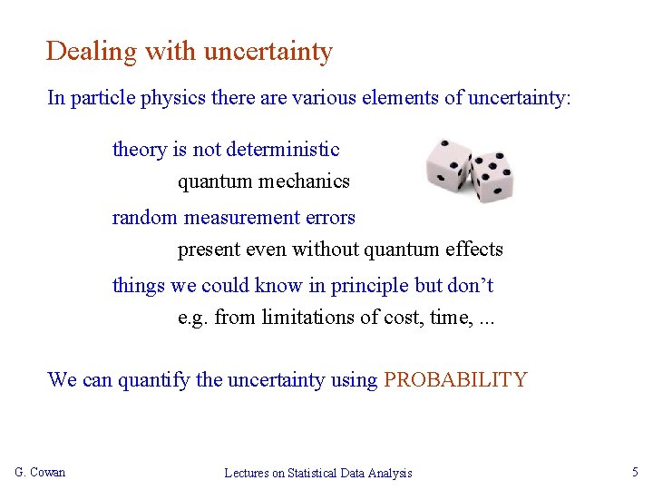 Dealing with uncertainty In particle physics there are various elements of uncertainty: theory is