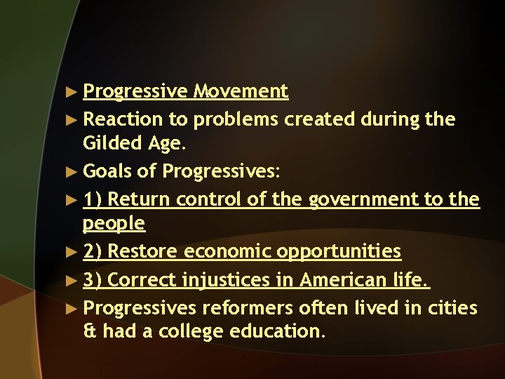 ► Progressive Movement ► Reaction to problems created during the Gilded Age. ► Goals