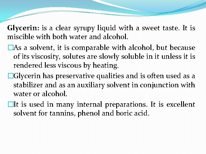 Glycerin: is a clear syrupy liquid with a sweet taste. It is miscible with