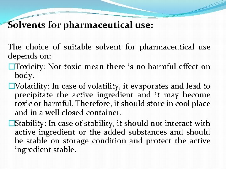 Solvents for pharmaceutical use: The choice of suitable solvent for pharmaceutical use depends on: