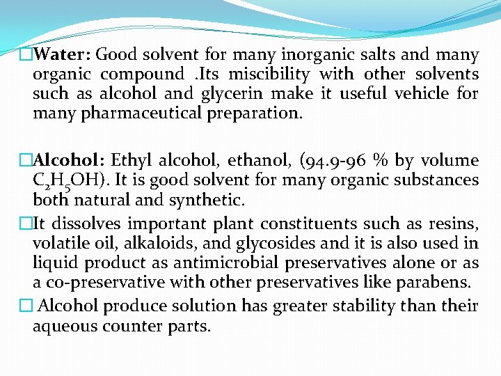 �Water: Good solvent for many inorganic salts and many organic compound . Its miscibility