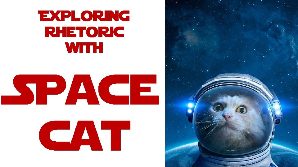 Exploring Rhetoric with Space cat 