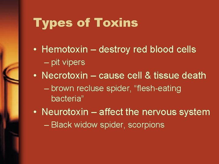 Types of Toxins • Hemotoxin – destroy red blood cells – pit vipers •