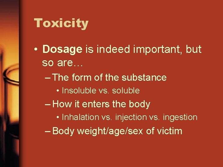 Toxicity • Dosage is indeed important, but so are… – The form of the