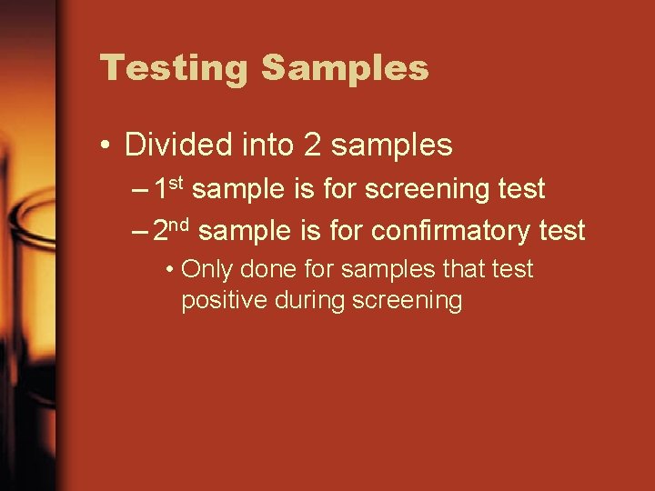 Testing Samples • Divided into 2 samples – 1 st sample is for screening Testing Samples • Divided into 2 samples – 1 st sample is for screening
