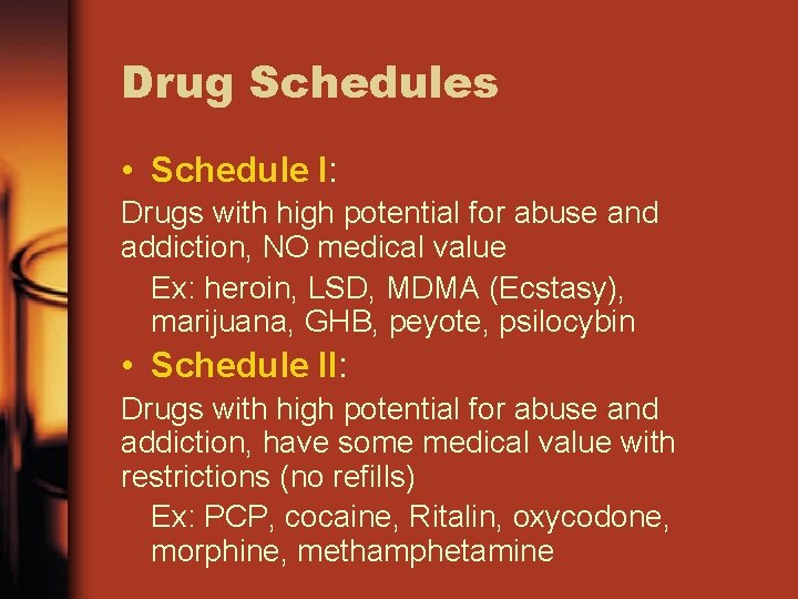 Drug Schedules • Schedule I: Drugs with high potential for abuse and addiction, NO Drug Schedules • Schedule I: Drugs with high potential for abuse and addiction, NO