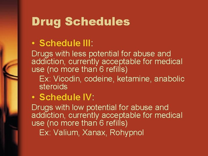 Drug Schedules • Schedule III: Drugs with less potential for abuse and addiction, currently Drug Schedules • Schedule III: Drugs with less potential for abuse and addiction, currently