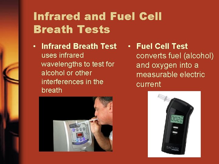 Infrared and Fuel Cell Breath Tests • Infrared Breath Test uses infrared wavelengths to