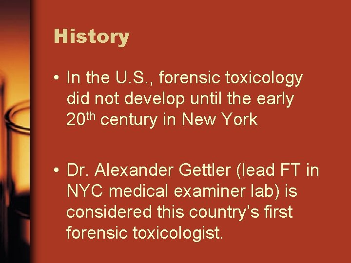 History • In the U. S. , forensic toxicology did not develop until the