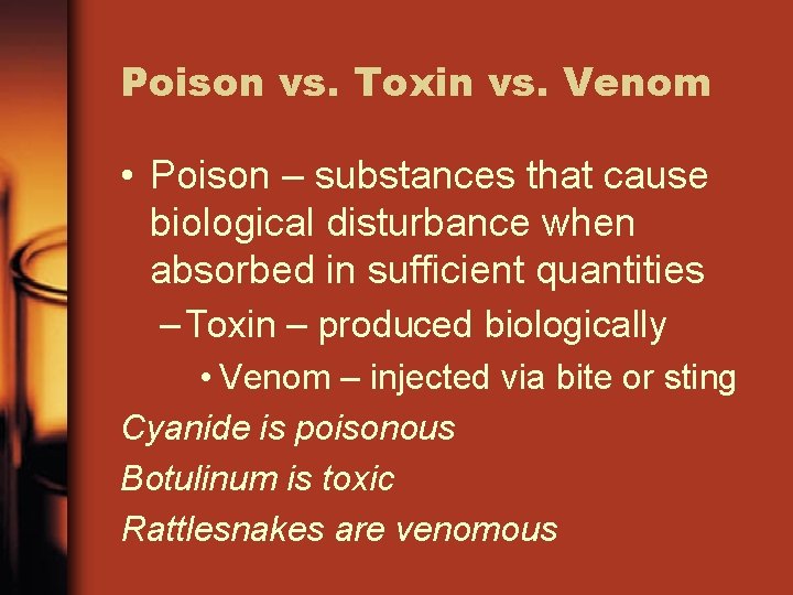 Poison vs. Toxin vs. Venom • Poison – substances that cause biological disturbance when