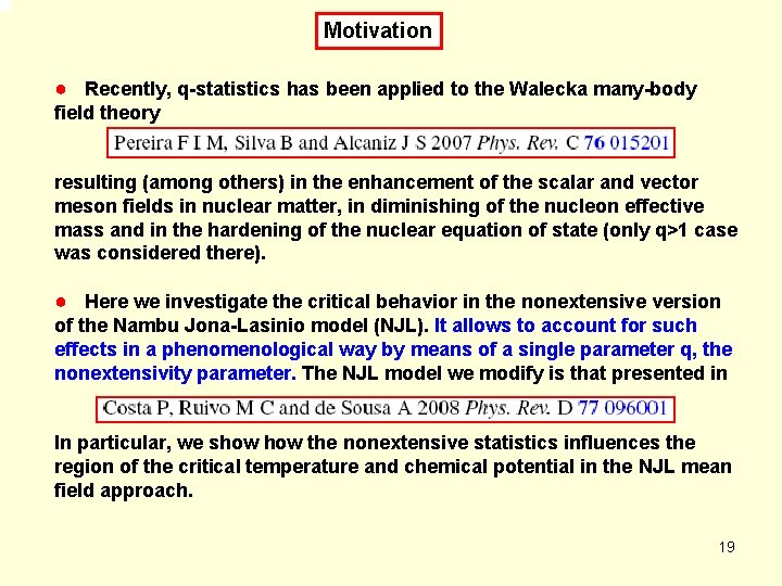 Motivation ● Recently, q-statistics has been applied to the Walecka many-body field theory resulting