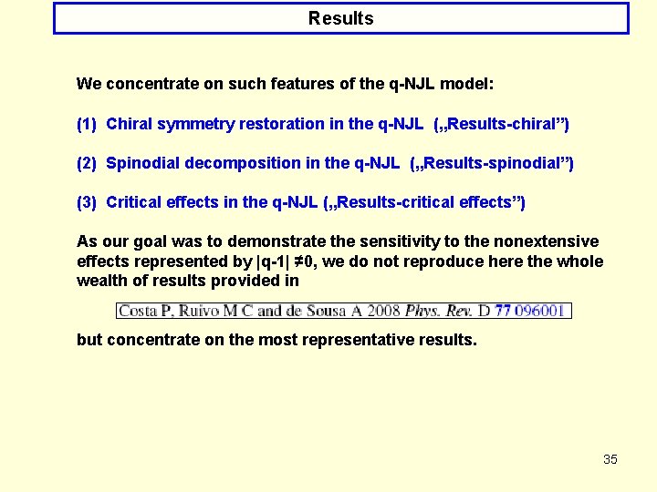 Results We concentrate on such features of the q-NJL model: (1) Chiral symmetry restoration