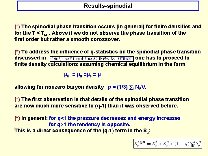 Results-spinodial (*) The spinodial phase transition occurs (in general) for finite densities and for