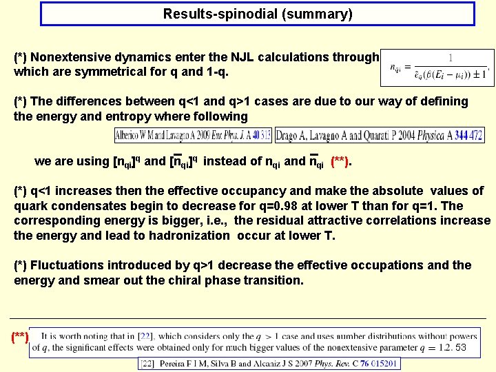 Results-spinodial (summary) (*) Nonextensive dynamics enter the NJL calculations through which are symmetrical for