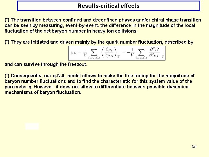 Results-critical effects (*) The transition between confined and deconfined phases and/or chiral phase transition