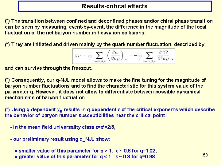 Results-critical effects (*) The transition between confined and deconfined phases and/or chiral phase transition