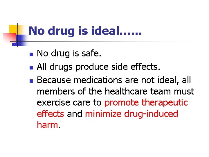 No drug is ideal…… n n n No drug is safe. All drugs produce