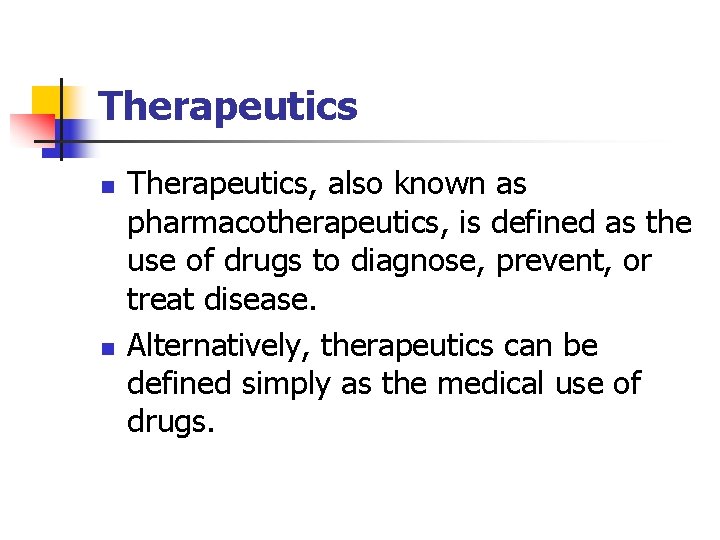 Therapeutics n n Therapeutics, also known as pharmacotherapeutics, is defined as the use of