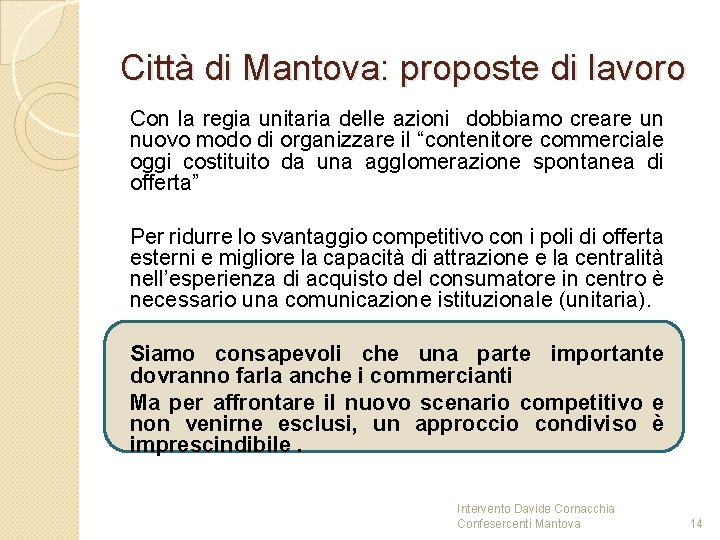 Città di Mantova: proposte di lavoro Con la regia unitaria delle azioni dobbiamo creare Città di Mantova: proposte di lavoro Con la regia unitaria delle azioni dobbiamo creare
