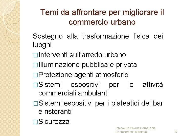 Temi da affrontare per migliorare il commercio urbano Sostegno alla trasformazione fisica dei luoghi Temi da affrontare per migliorare il commercio urbano Sostegno alla trasformazione fisica dei luoghi