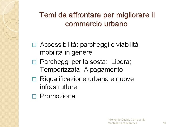 Temi da affrontare per migliorare il commercio urbano Accessibilità: parcheggi e viabilità, mobilità Temi da affrontare per migliorare il commercio urbano Accessibilità: parcheggi e viabilità, mobilità