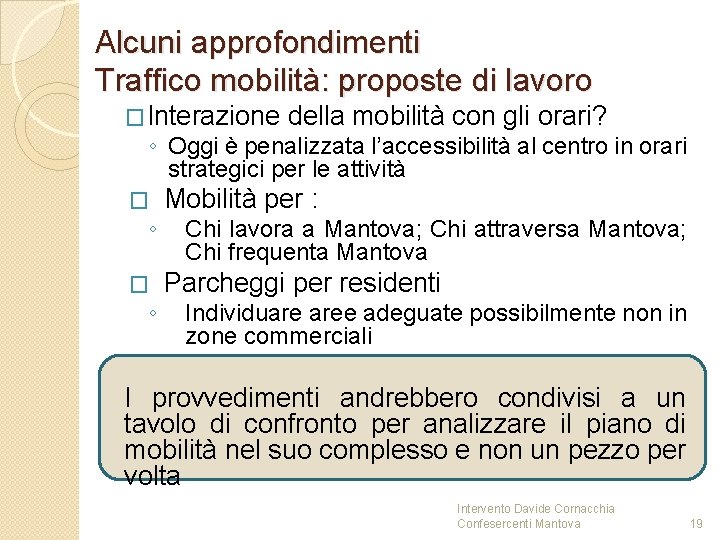 Alcuni approfondimenti Traffico mobilità: proposte di lavoro �Interazione della mobilità con gli orari? ◦ Alcuni approfondimenti Traffico mobilità: proposte di lavoro �Interazione della mobilità con gli orari? ◦