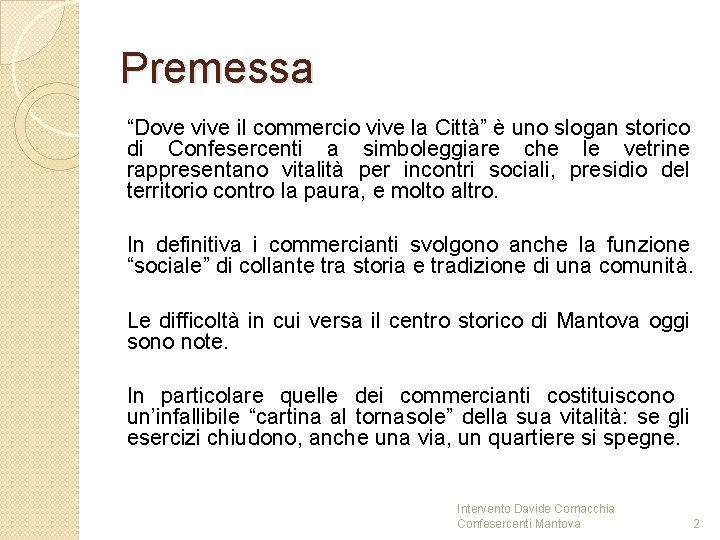 Premessa “Dove vive il commercio vive la Città” è uno slogan storico di Confesercenti Premessa “Dove vive il commercio vive la Città” è uno slogan storico di Confesercenti