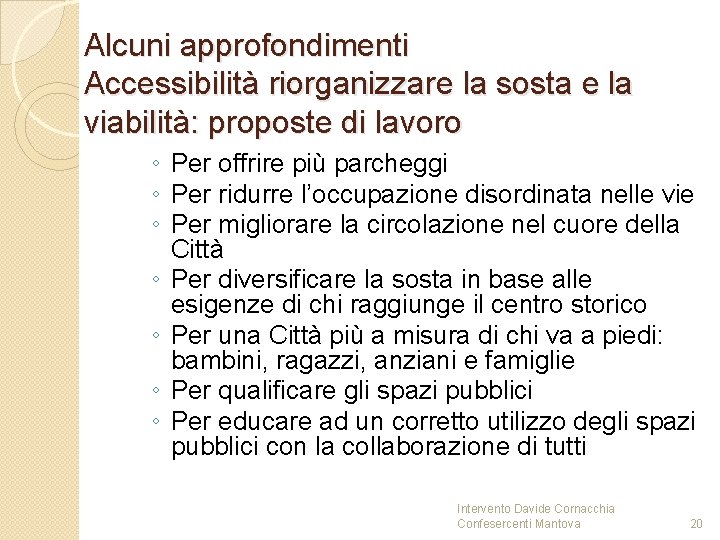 Alcuni approfondimenti Accessibilità riorganizzare la sosta e la viabilità: proposte di lavoro ◦ Per Alcuni approfondimenti Accessibilità riorganizzare la sosta e la viabilità: proposte di lavoro ◦ Per