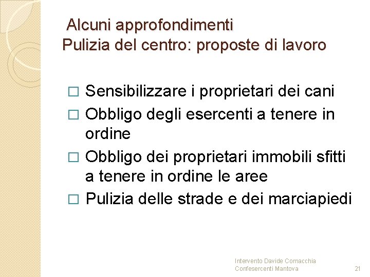 Alcuni approfondimenti Pulizia del centro: proposte di lavoro Sensibilizzare i proprietari dei cani Alcuni approfondimenti Pulizia del centro: proposte di lavoro Sensibilizzare i proprietari dei cani