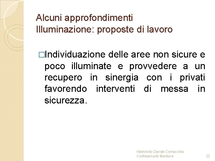 Alcuni approfondimenti Illuminazione: proposte di lavoro �Individuazione delle aree non sicure e poco illuminate Alcuni approfondimenti Illuminazione: proposte di lavoro �Individuazione delle aree non sicure e poco illuminate
