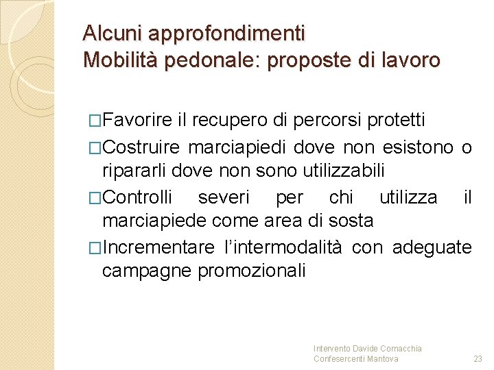 Alcuni approfondimenti Mobilità pedonale: proposte di lavoro �Favorire il recupero di percorsi protetti �Costruire Alcuni approfondimenti Mobilità pedonale: proposte di lavoro �Favorire il recupero di percorsi protetti �Costruire