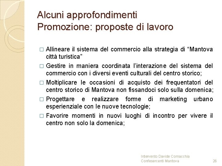 Alcuni approfondimenti Promozione: proposte di lavoro Allineare il sistema del commercio alla strategia di Alcuni approfondimenti Promozione: proposte di lavoro Allineare il sistema del commercio alla strategia di