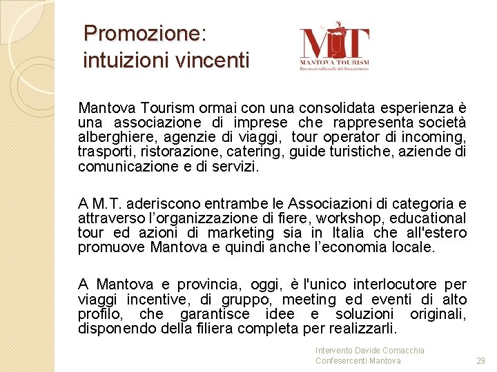 Promozione: intuizioni vincenti Mantova Tourism ormai con una consolidata esperienza è una associazione di Promozione: intuizioni vincenti Mantova Tourism ormai con una consolidata esperienza è una associazione di